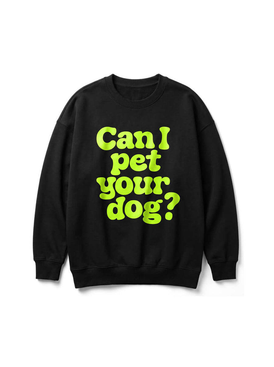 Black Can I Pet Your Dog Sweatshirt from WOOF, front view of the print