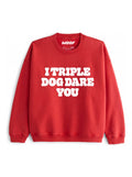 I Triple Dog Dare You Sweatshirt