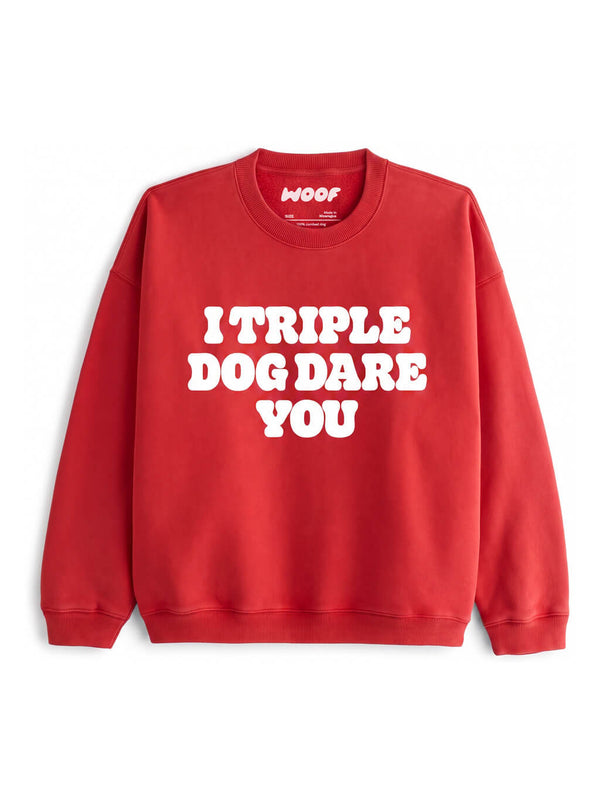 I Triple Dog Dare You Sweatshirt