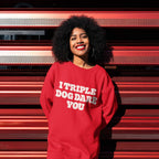 I Triple Dog Dare You Unisex Sweatshirt - Dogloverclothing.com