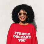 I Triple Dog Dare You Unisex Sweatshirt - Dogloverclothing.com