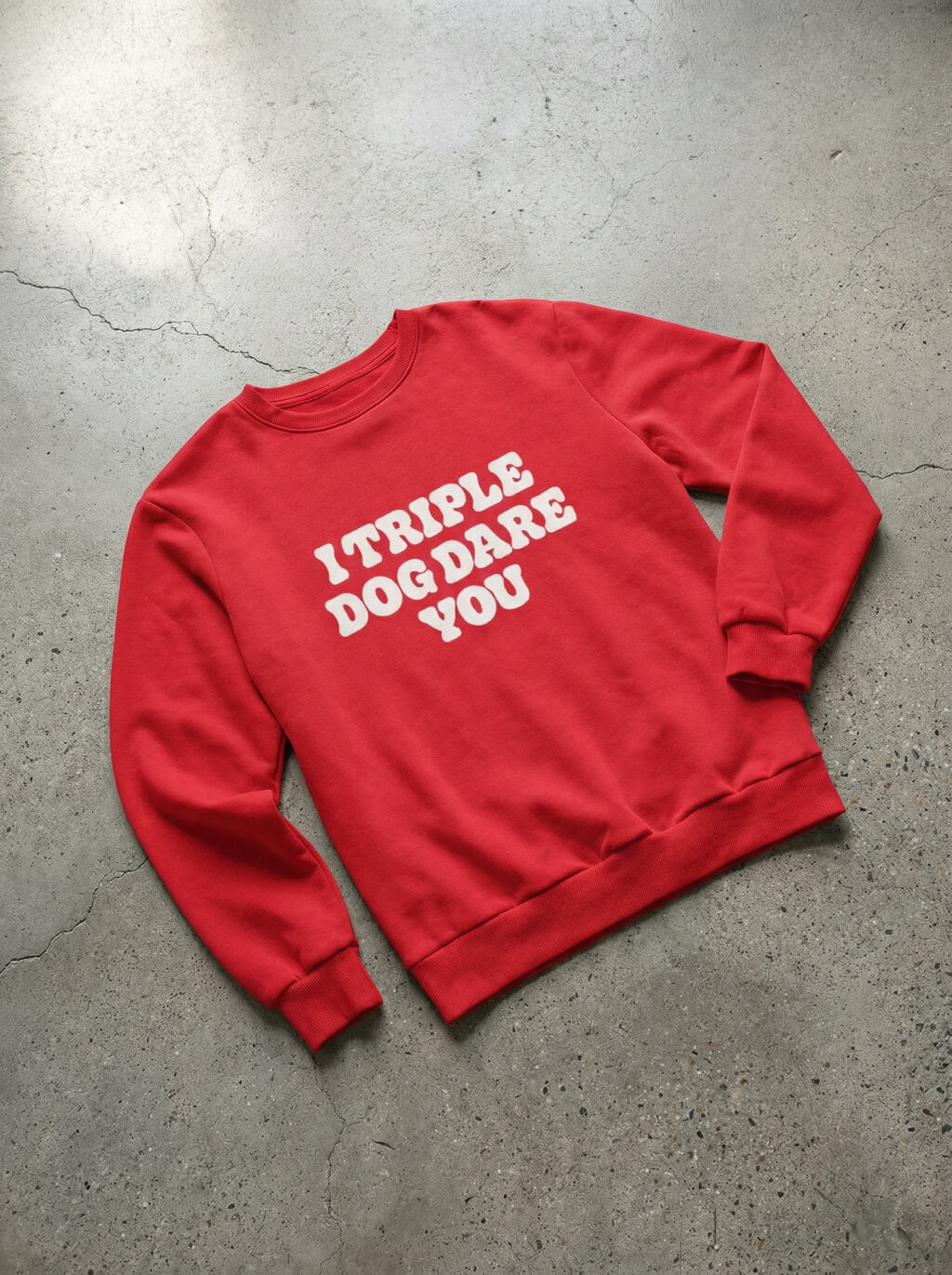 I Triple Dog Dare You Unisex Sweatshirt