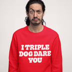 I Triple Dog Dare You Unisex Sweatshirt - Dogloverclothing.com