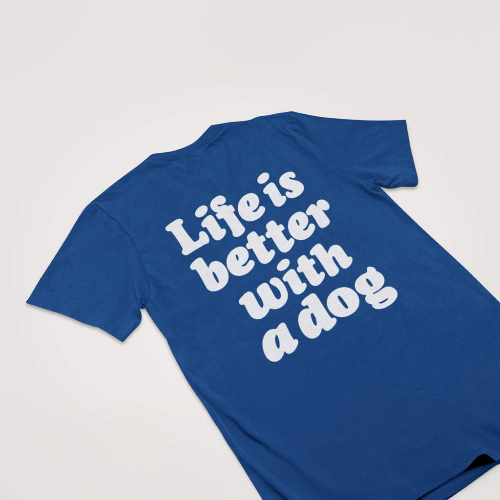 The Dogloverclothing.com Life Is Better With A Dog Unisex T-Shirt features the phrase in bold white letters on the back—a perfect tribute to dog companionship.