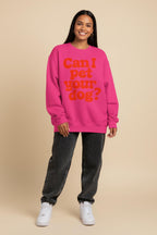 Cute Can I pet your Dog Sweatshirt - WOOF